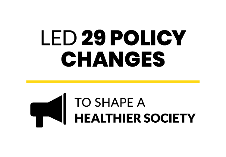 Led 29 policy changes to shape a healthier society