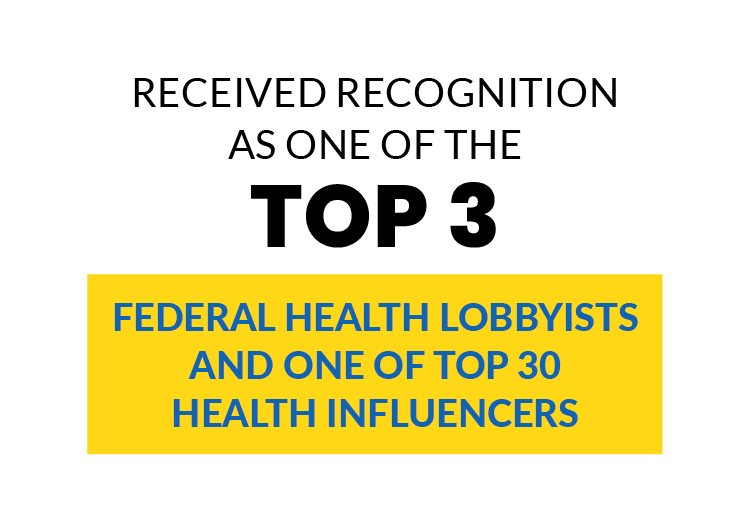 Received recognition as one of the top 3 federal health lobbyists and one of top 30 health influencers