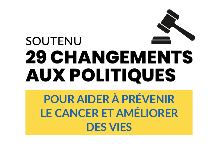 Soutenu 29 changements aux politiques pour aider à prévenir le cancer et améliorer des vies